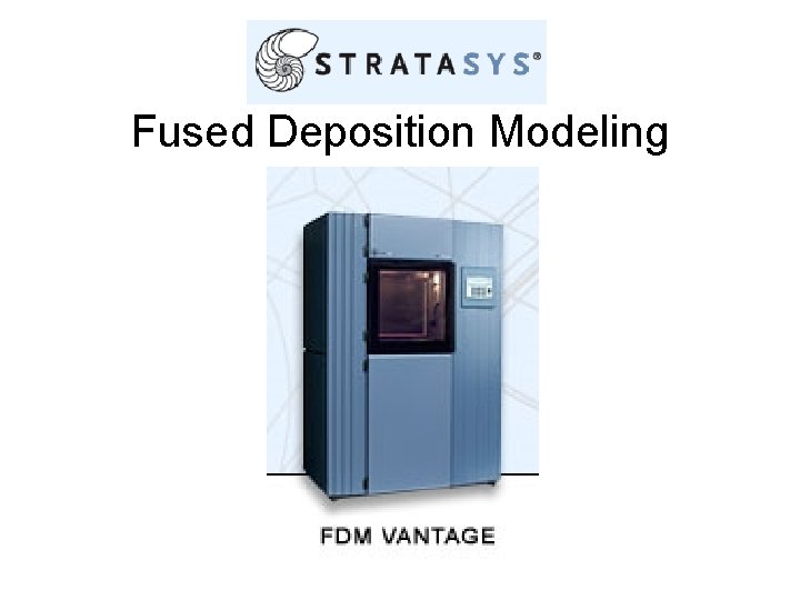 Fused Deposition Modeling 