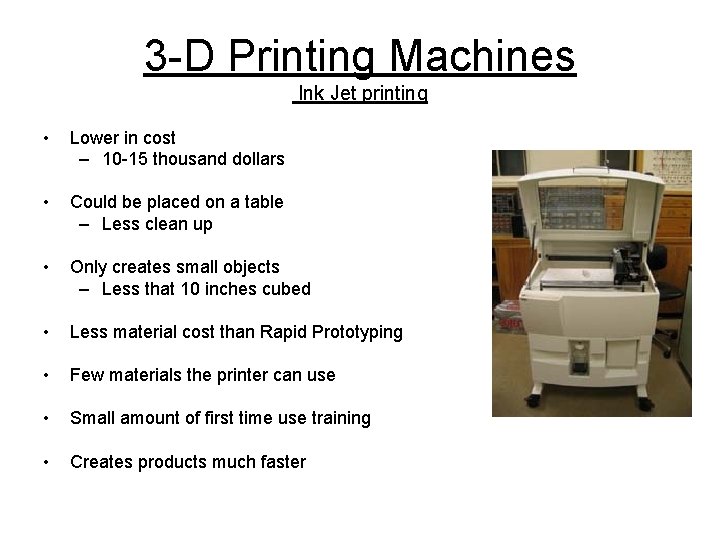 3 -D Printing Machines Ink Jet printing • Lower in cost – 10 -15