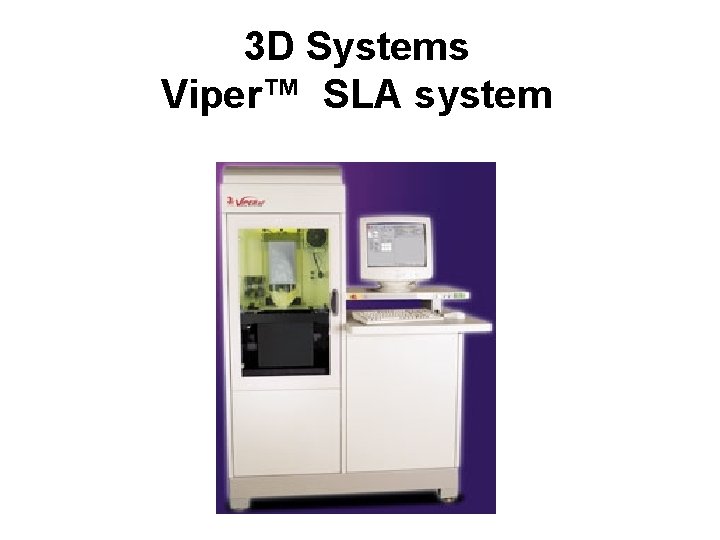 3 D Systems Viper™ SLA system 
