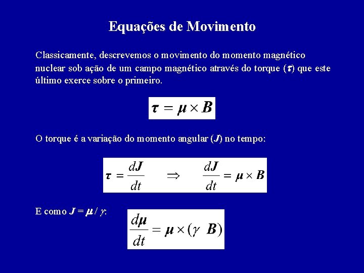 Equações de Movimento Classicamente, descrevemos o movimento do momento magnético nuclear sob ação de
