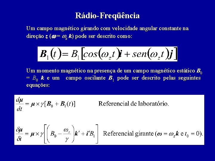 Rádio-Freqüência Um campo magnético girando com velocidade angular constante na direção z (w =