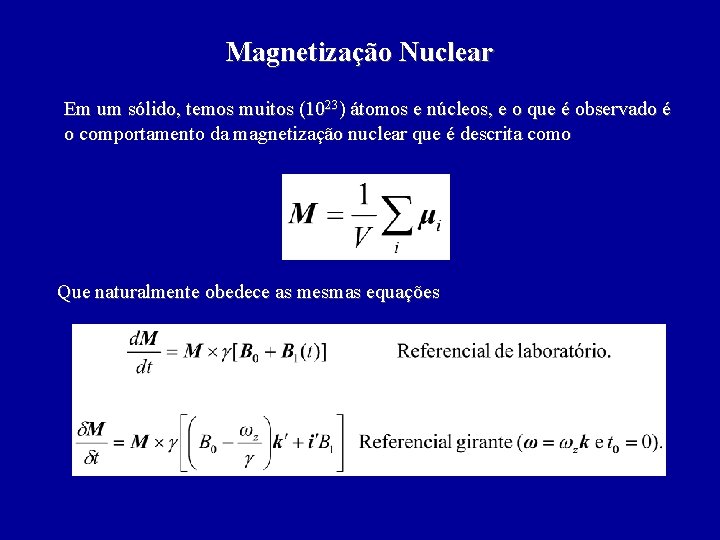 Magnetização Nuclear Em um sólido, temos muitos (1023) átomos e núcleos, e o que