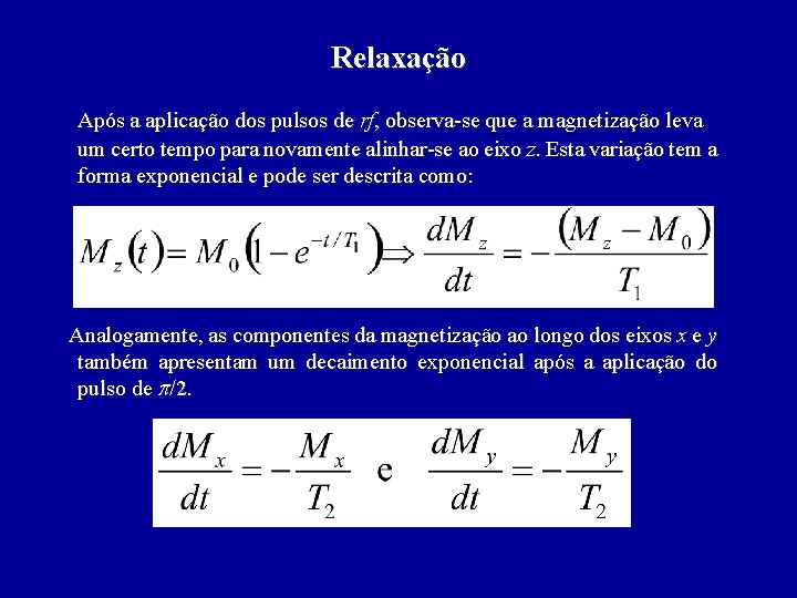 Relaxação Após a aplicação dos pulsos de rf, observa-se que a magnetização leva um