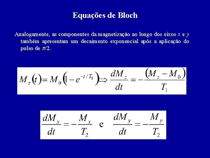 Equações de Bloch Analogamente, as componentes da magnetização ao longo dos eixos x e