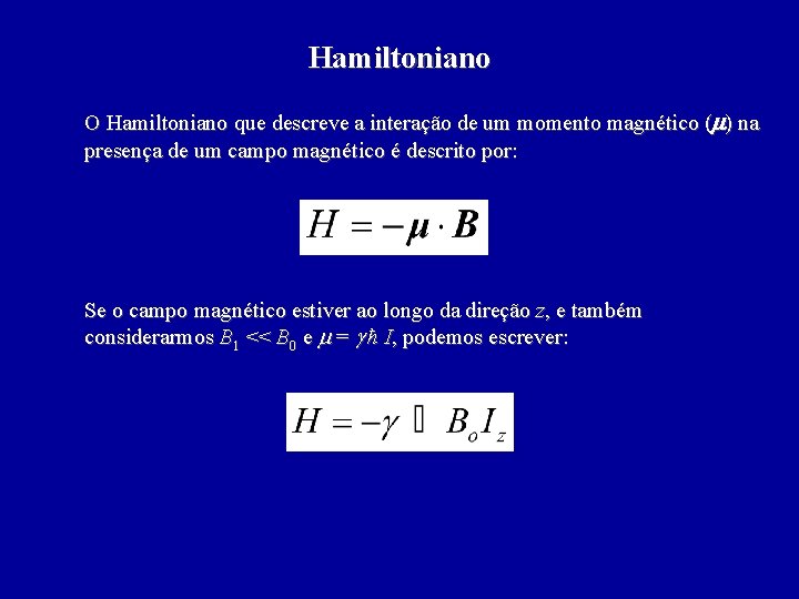 Hamiltoniano O Hamiltoniano que descreve a interação de um momento magnético (m) na presença