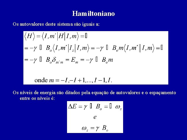 Hamiltoniano Os autovalores deste sistema são iguais a: Os níveis de energia são ditados