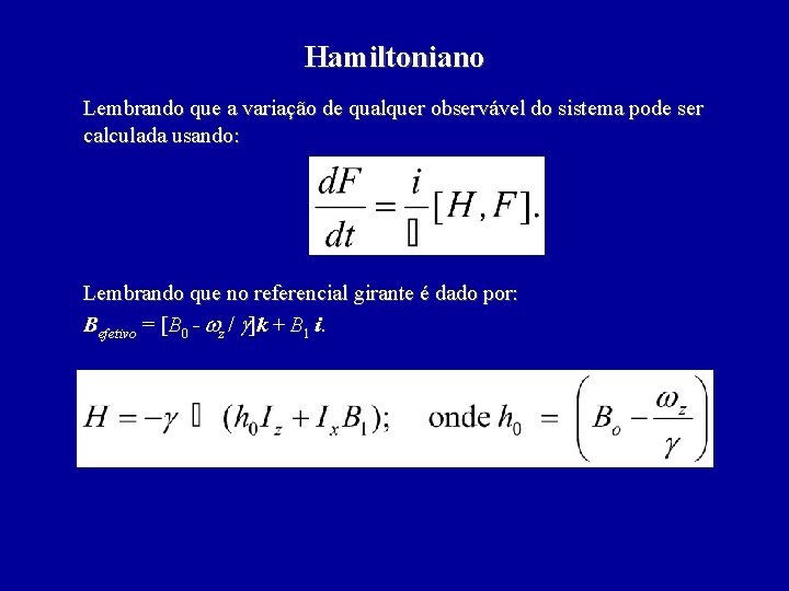 Hamiltoniano Lembrando que a variação de qualquer observável do sistema pode ser calculada usando: