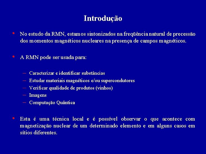 Introdução • No estudo da RMN, estamos sintonizados na freqüência natural de precessão dos