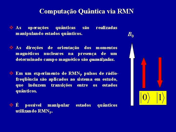 Computação Quântica via RMN v As operações quânticas são manipulando estados quânticos. realizadas B