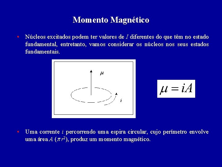 Momento Magnético • Núcleos excitados podem ter valores de I diferentes do que têm