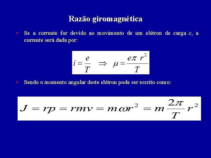 Razão giromagnética • Se a corrente for devido ao movimento de um elétron de