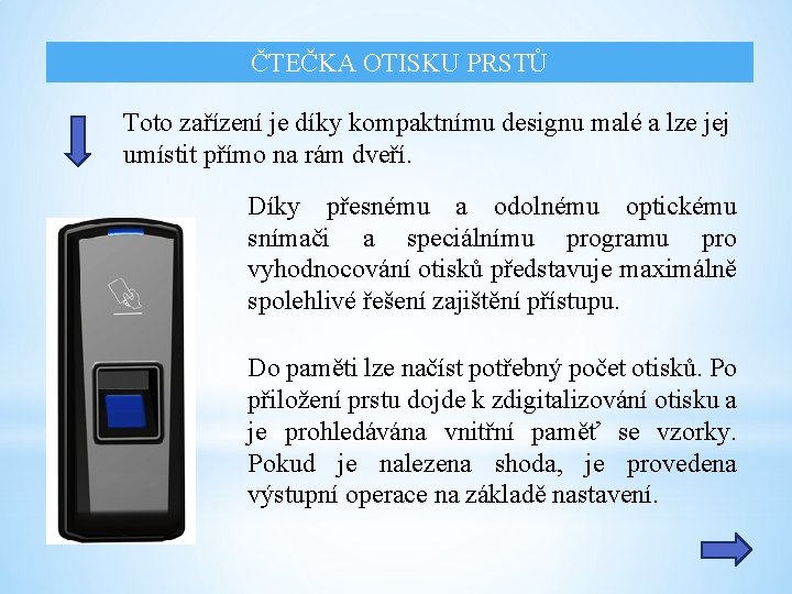 ČTEČKA OTISKU PRSTŮ Toto zařízení je díky kompaktnímu designu malé a lze jej umístit