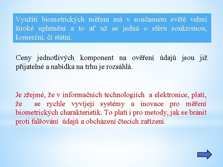 Využití biometrických měření má v současném světě velmi široké uplatnění a to ať už