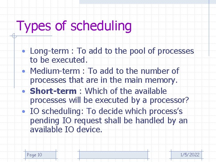Types of scheduling • Long-term : To add to the pool of processes to