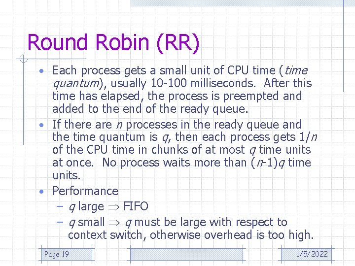 Round Robin (RR) • Each process gets a small unit of CPU time (time