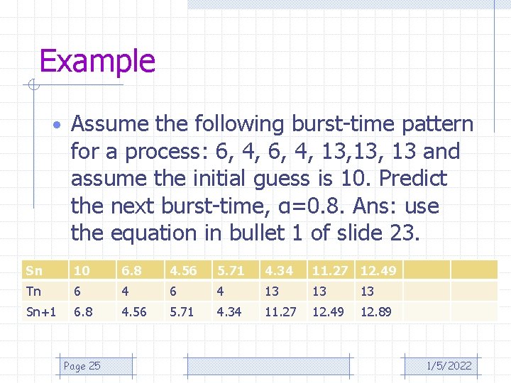 Example • Assume the following burst-time pattern for a process: 6, 4, 13, 13