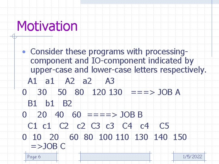 Motivation • Consider these programs with processing- component and IO-component indicated by upper-case and