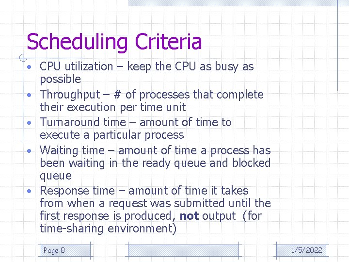 Scheduling Criteria • CPU utilization – keep the CPU as busy as • •