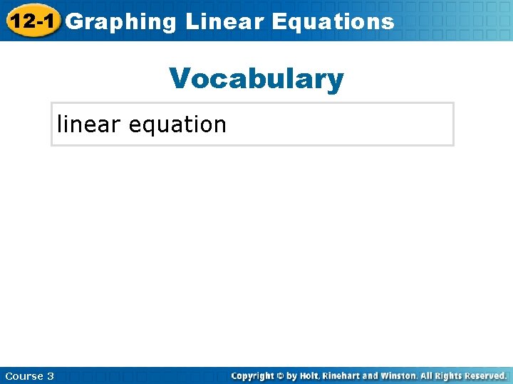 12 -1 Graphing Insert Lesson Title Here Linear Equations Vocabulary linear equation Course 3