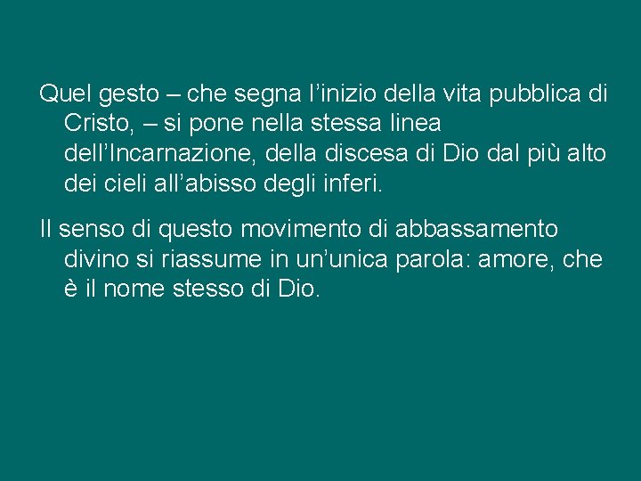 Quel gesto – che segna l’inizio della vita pubblica di Cristo, – si pone