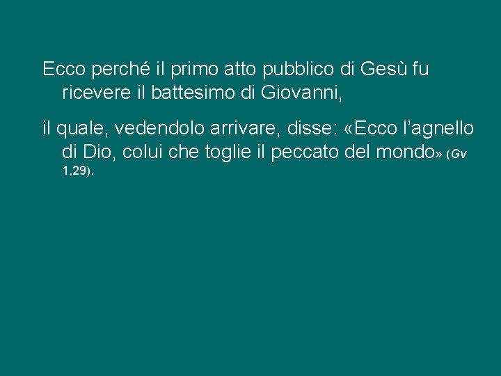 Ecco perché il primo atto pubblico di Gesù fu ricevere il battesimo di Giovanni,