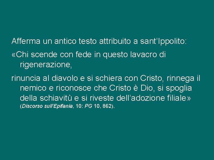 Afferma un antico testo attribuito a sant’Ippolito: «Chi scende con fede in questo lavacro