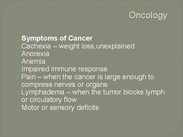 Oncology � Symptoms of Cancer � Cachexia – weight loss, unexplained � Anorexia �