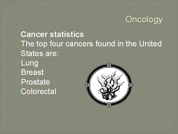 Oncology �Cancer statistics �The top four cancers found in the United States are: �Lung