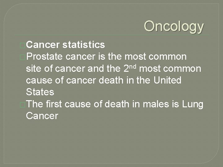 Oncology �Cancer statistics �Prostate cancer is the most common site of cancer and the