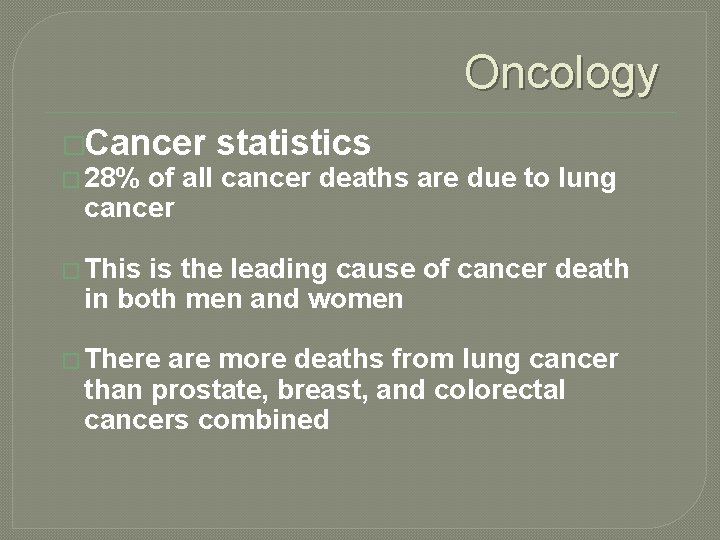 Oncology �Cancer � 28% statistics of all cancer deaths are due to lung cancer