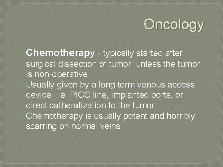 Oncology �Chemotherapy - typically started after surgical dissection of tumor, unless the tumor is
