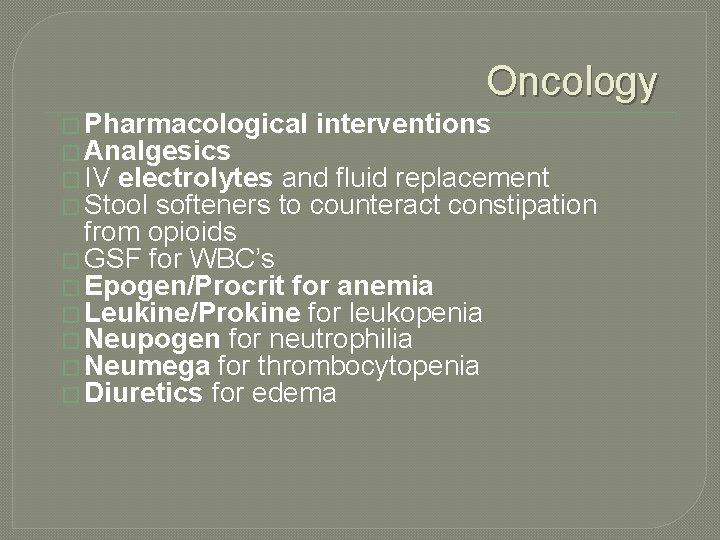 Oncology � Pharmacological interventions � Analgesics � IV electrolytes and fluid replacement � Stool