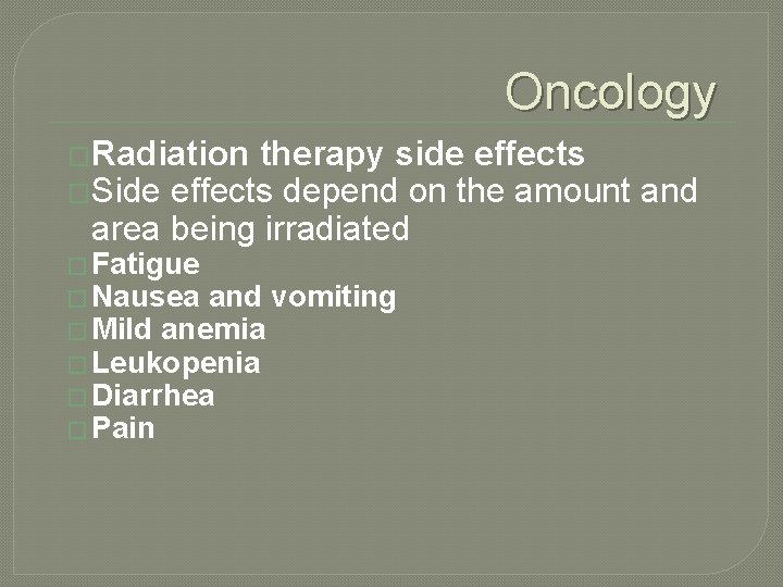 Oncology �Radiation therapy side effects �Side effects depend on the amount and area being