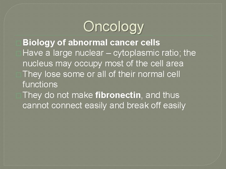 Oncology � Biology of abnormal cancer cells � Have a large nuclear – cytoplasmic