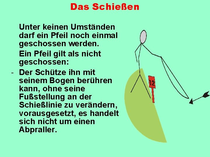 Das Schießen Unter keinen Umständen darf ein Pfeil noch einmal geschossen werden. Ein Pfeil