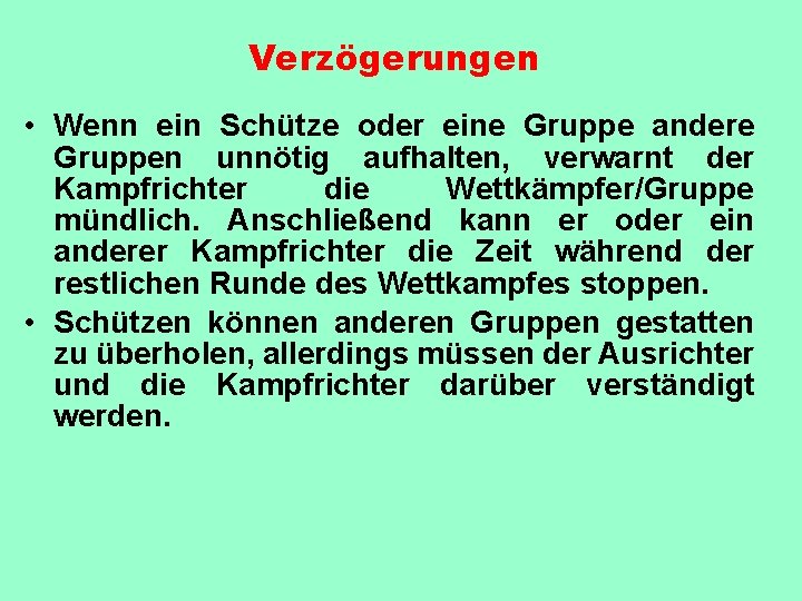 Verzögerungen • Wenn ein Schütze oder eine Gruppe andere Gruppen unnötig aufhalten, verwarnt der