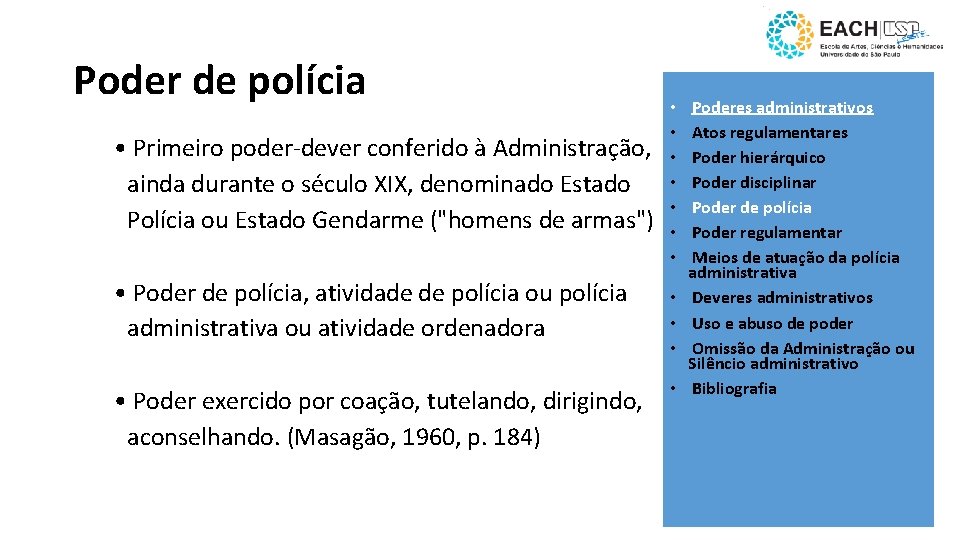 Poder de polícia • Primeiro poder-dever conferido à Administração, ainda durante o século XIX,