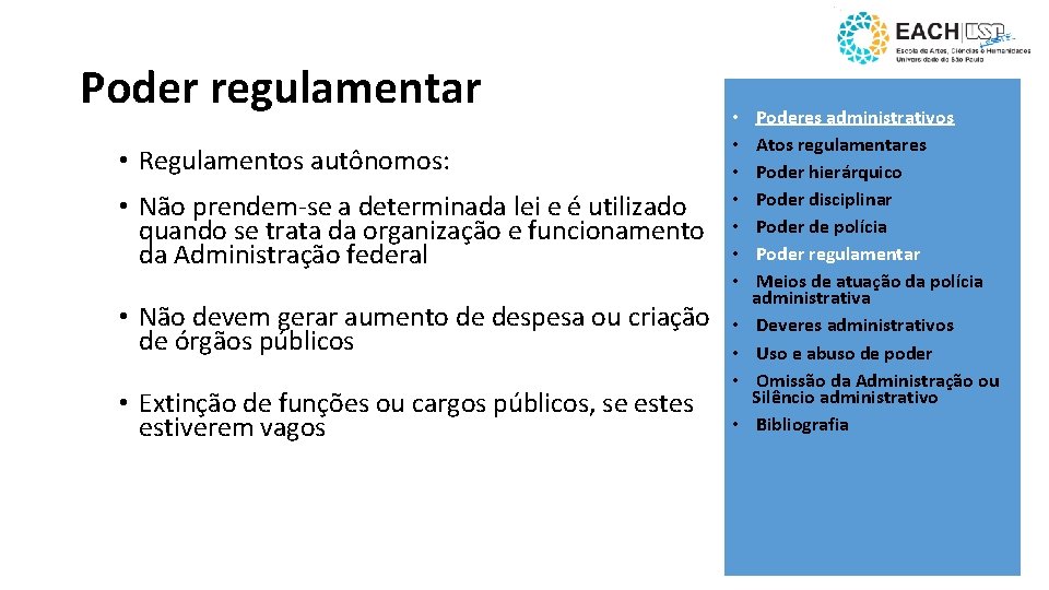 Poder regulamentar • Regulamentos autônomos: • Não prendem-se a determinada lei e é utilizado