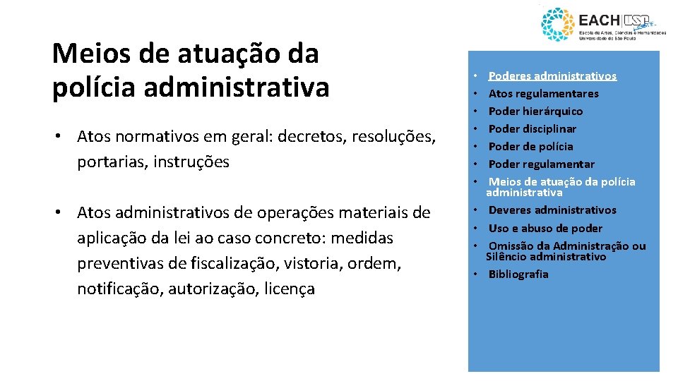 Meios de atuação da polícia administrativa • Atos normativos em geral: decretos, resoluções, portarias,