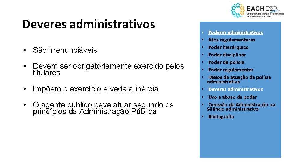 Deveres administrativos • São irrenunciáveis • Devem ser obrigatoriamente exercido pelos titulares • Impõem