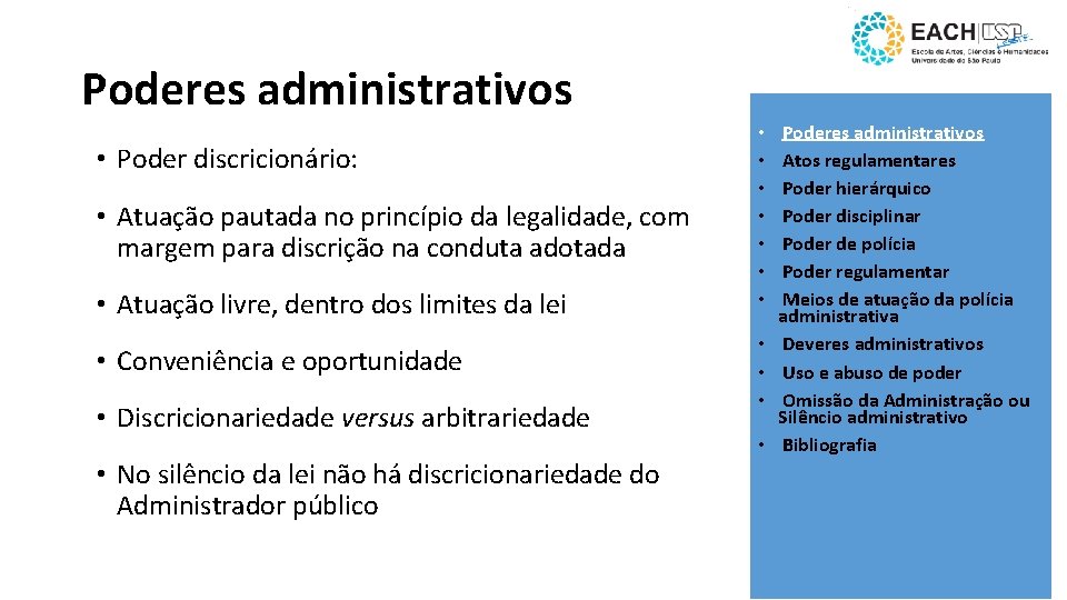 Poderes administrativos • Poder discricionário: • Atuação pautada no princípio da legalidade, com margem