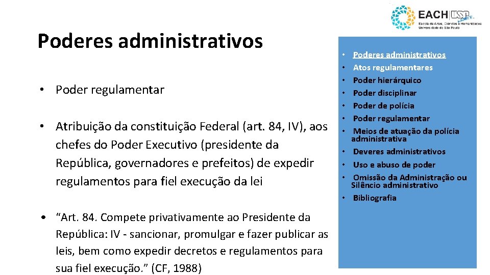 Poderes administrativos • Poder regulamentar • Atribuição da constituição Federal (art. 84, IV), aos