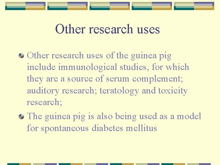 Other research uses of the guinea pig include immunological studies, for which they are