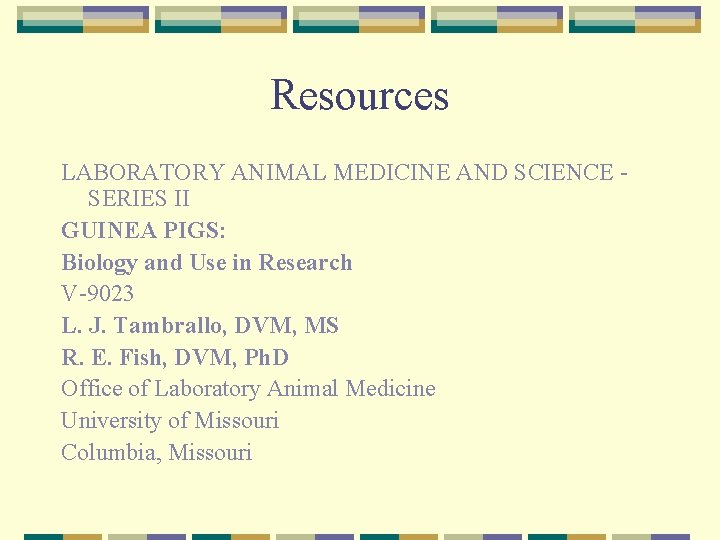 Resources LABORATORY ANIMAL MEDICINE AND SCIENCE SERIES II GUINEA PIGS: Biology and Use in
