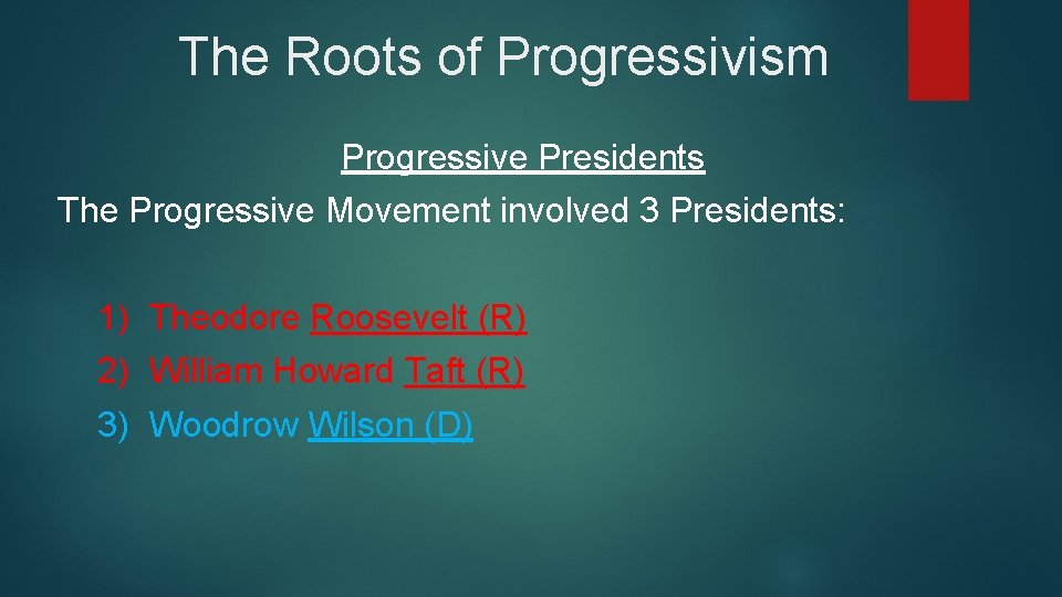 The Roots of Progressivism Progressive Presidents The Progressive Movement involved 3 Presidents: 1) Theodore