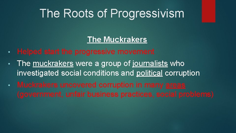 The Roots of Progressivism The Muckrakers • Helped start the progressive movement • The