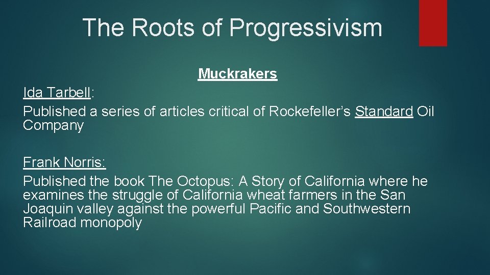 The Roots of Progressivism Muckrakers Ida Tarbell: Published a series of articles critical of