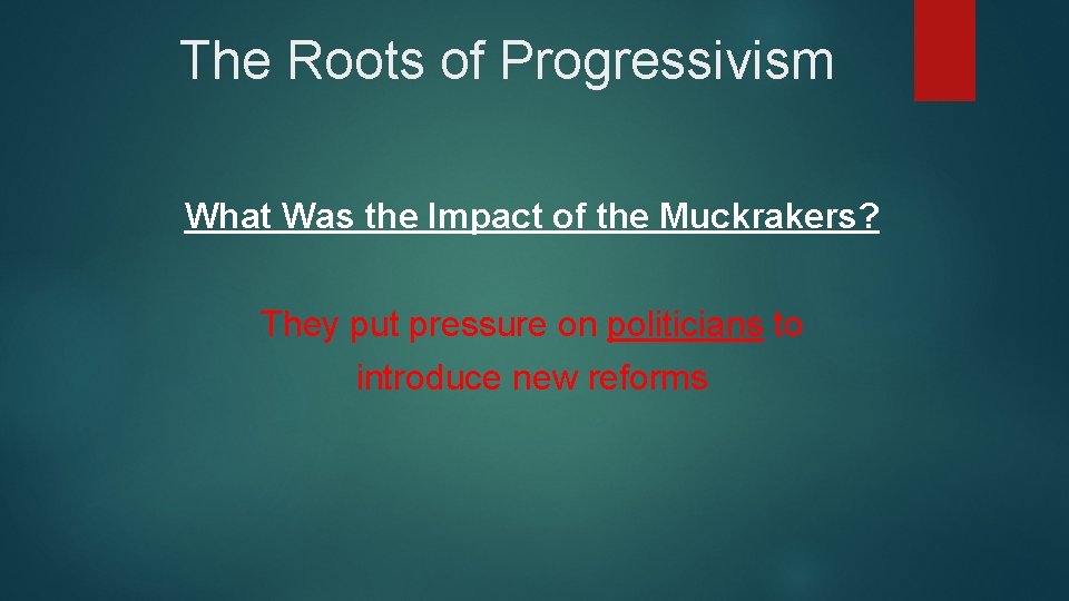 The Roots of Progressivism What Was the Impact of the Muckrakers? They put pressure