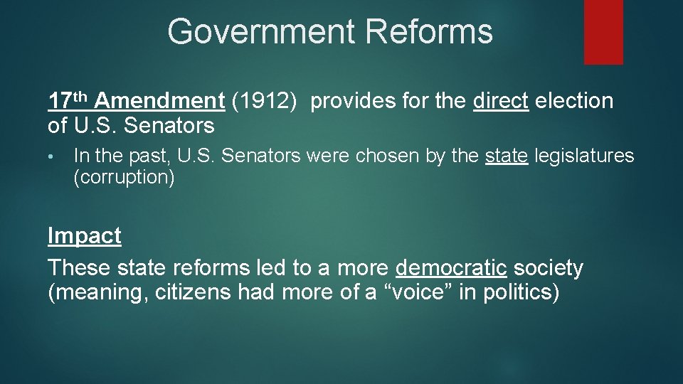 Government Reforms 17 th Amendment (1912) provides for the direct election of U. S.