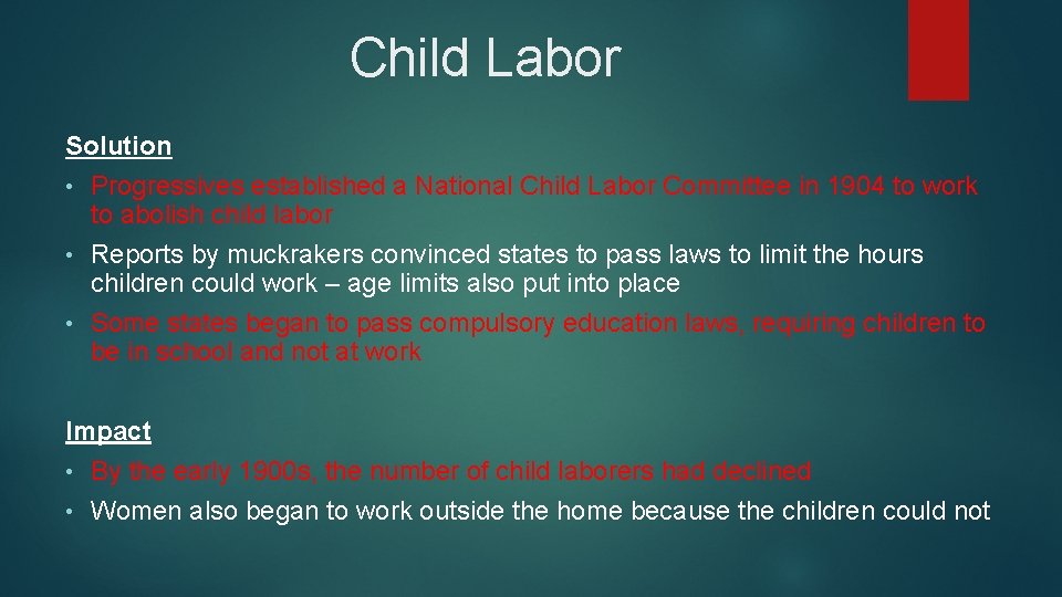 Child Labor Solution • Progressives established a National Child Labor Committee in 1904 to